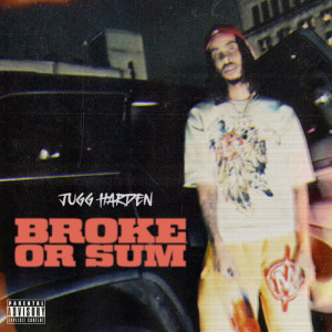 Album Broke Or Sum (Explicit) from Jugg Harden