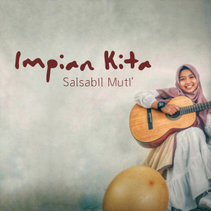 Listen to Impian Kita song with lyrics from Salsabil Muti'