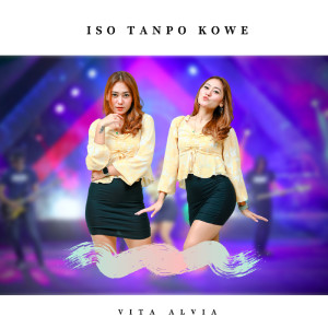 Dengarkan lagu Iso Tanpo Kowe nyanyian Vita Alvia dengan lirik