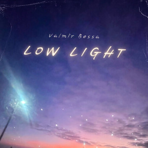 收聽Valmir Bessa的Low Light歌詞歌曲