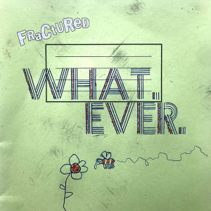 Album What. Ever. from Fractured