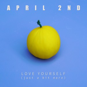 收聽April 2nd的Love Yourself (Just a Bit More)歌詞歌曲
