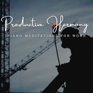 Productive Harmony: Piano Meditations for Work