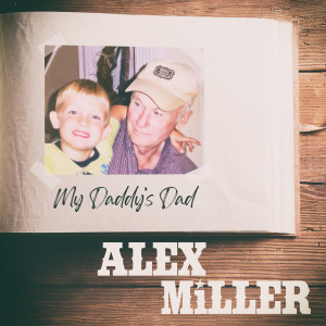 收聽Alex Miller的My Daddy's Dad歌詞歌曲