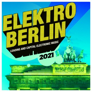 Album Elektro Berlin 2021: Leading and Capital Electronic Music (Explicit) from Various