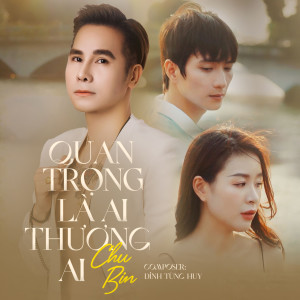 Album Quan Trọng Là Ai Thương Ai oleh Chu Bin