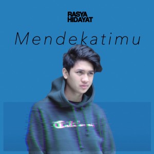 Dengarkan lagu Mendekatimu nyanyian Rasya Hidayat dengan lirik