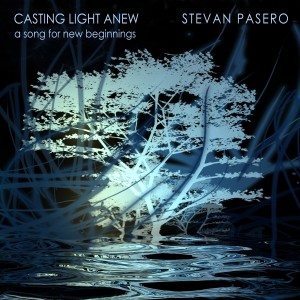 อัลบัม Casting Light Anew (A Song for New Beginnings) ศิลปิน Stevan Pasero