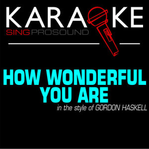 收聽ProSound Karaoke Band的How Wonderful You Are (In the Style of Gordon Haskell) [Karaoke Instrumental Version] (Karaoke Instrumental Version)歌詞歌曲