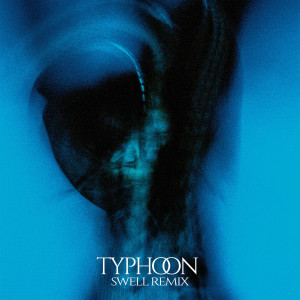 Album Typhoon (Swell Remixes) oleh Swell