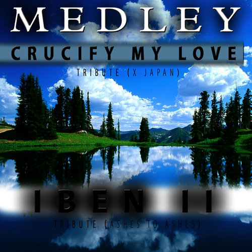 Medley: Iben II (Tribute to Ashes to Ashes) / Crucify My Love [Tribute to X Japan] - Single