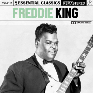 อัลบัม Essential Classics, Vol. 117: Freddie King ศิลปิน Freddie King