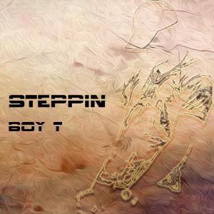 ดาวน์โหลดและฟังเพลง Steppin พร้อมเนื้อเพลงจาก Boy T