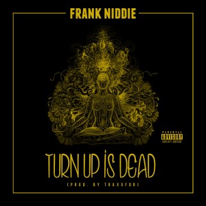 Frank Niddie的專輯Turn Up Is Dead - Single