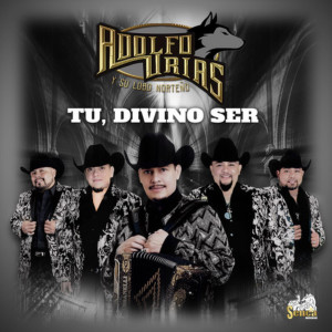 Dengarkan lagu Tu, Divino Ser nyanyian Adolfo Urias y su Lobo Norteño dengan lirik