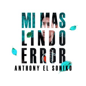 Listen to Mi Mas Lindo Error song with lyrics from Anthony El Soniko