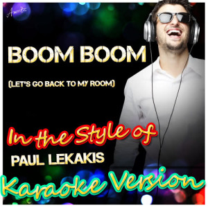 ดาวน์โหลดและฟังเพลง Boom Boom (Let's Go Back to My Room) [In the Style of Paul Lekakis] [Karaoke Version] พร้อมเนื้อเพลงจาก Ameritz - Karaoke