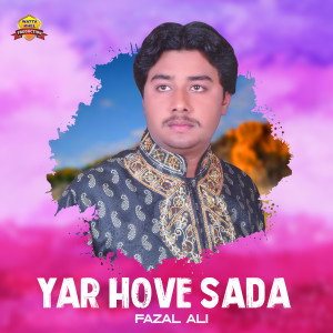 Listen to Yar Hove Sada song with lyrics from Fazal Ali