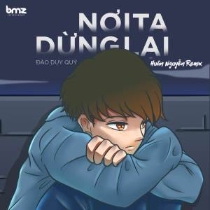 Album Nơi Ta Dừng Lại (Huân Nguyễn Remix) from Đào Duy Quý