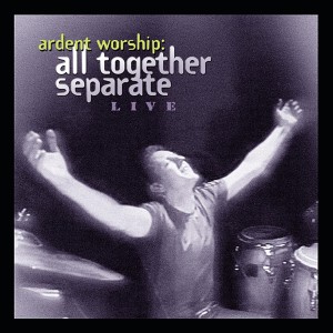 All Together Separate的專輯Ardent Worship: All Together Separate Live