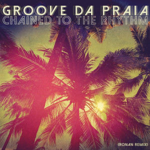 Groove Da Praia的專輯Chained to the Rhythm (Ronan Remix)