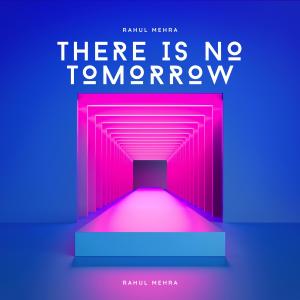 Listen to There Is No Tomorrow song with lyrics from Rahul Mehra