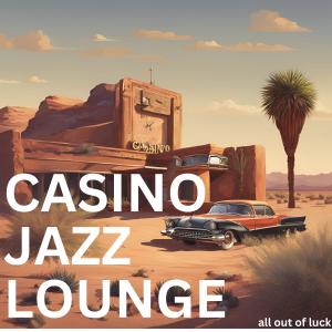 Casino Jazz Lounge的專輯All Out Of Luck