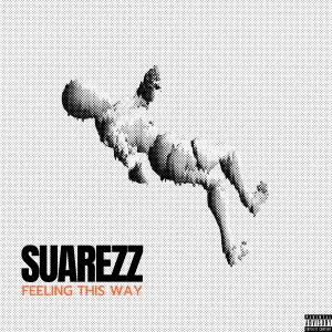 收聽Suarezz92的Feelin This Way (Explicit)歌詞歌曲