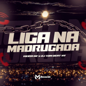 MC TOM BEAT V8的專輯Liga na Madrugada (Explicit)