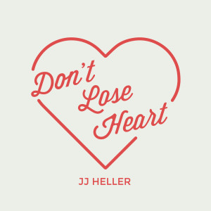 收聽JJ Heller的Don't Lose Heart歌詞歌曲