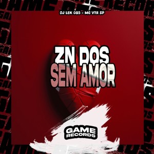 收听DJ Lek 085的ZN Dos Sem Amor (Explicit)歌词歌曲