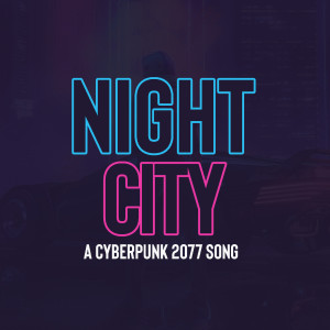 ดาวน์โหลดและฟังเพลง Night City a Cyberpunk 2077 Song พร้อมเนื้อเพลงจาก ReadySitGeek