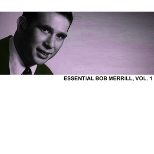 อัลบัม Essential Bob Merrill, Vol. 1 ศิลปิน Bob Merrill