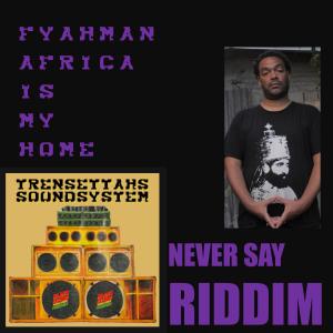 ดาวน์โหลดและฟังเพลง Africa Is Home (Never Say Riddim) (feat. Fyahman) พร้อมเนื้อเพลงจาก Trensettahs Sound System