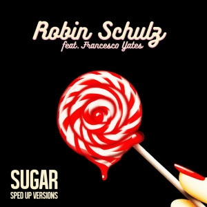Robin Schulz的專輯Sugar (feat. Francesco Yates) (Sped Up Versions)