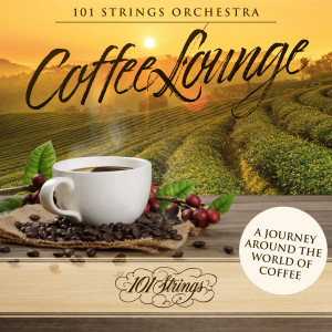 101 Strings Orchestra的專輯Coffee Lounge: A Journey Around the World of Coffee