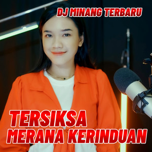 Dengarkan TERSIKSA MERANA KERINDUAN lagu dari Dj Minang Terbaru dengan lirik