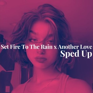 EXE ROHITT的专辑Set Fire To The Rain x Another Love - Sped Up