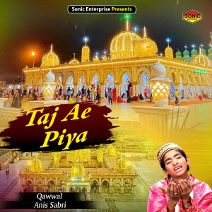 Listen to Taj Ae Piya (Islamic) song with lyrics from Anis Sabri