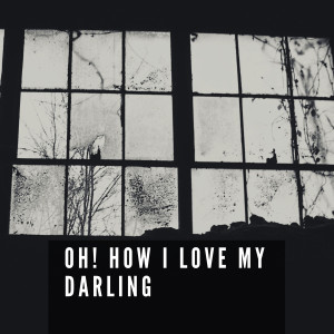 Various的专辑Oh! How I Love My Darling