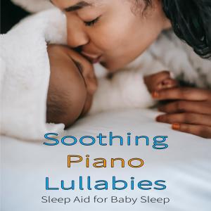 Soothing Piano Lullabies: Sleep Aid for Baby Sleep Music