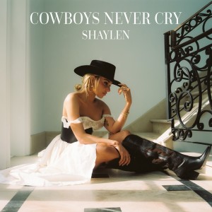Cowboys Never Cry dari Shaylen