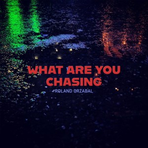 Roland Orzabal的專輯What Are You Chasing