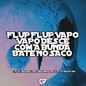 Dengarkan lagu Flup Flup Vapo Vapo - Desce Com a Bunda Bate no Saco nyanyian DJ PLIN ORIGINAL dengan lirik