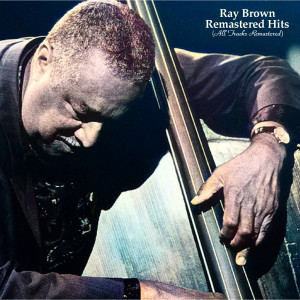 Ray Brown的專輯Remastered Hits (All Tracks Remastered)