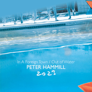 อัลบัม In A Foreign Town / Out Of Water 2023 ศิลปิน Peter Hammill