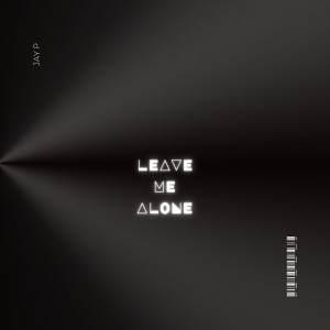 Leave Me Alone (Explicit) dari Jay P