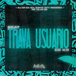 Album BEAT TRAVA USUÁRIO DE K9 (Explicit) from DJ GP Da 011