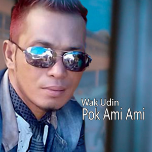 收听Wak Udin的Pok Ami Ami歌词歌曲