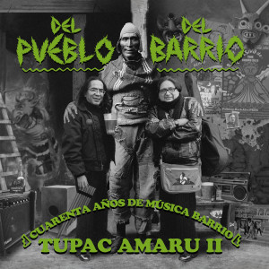 Album Tupac Amaru II, Cuarenta Años de Música Barrio oleh Del Pueblo y del Barrio